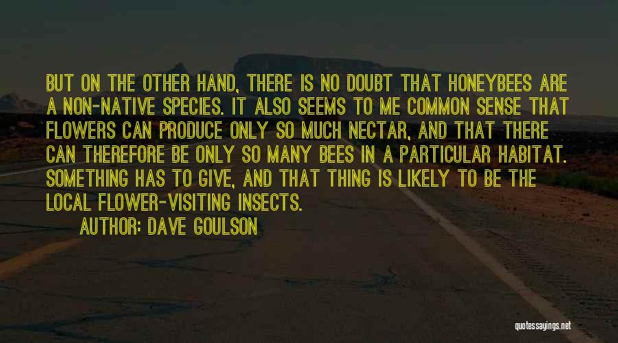 Dave Goulson Quotes: But On The Other Hand, There Is No Doubt That Honeybees Are A Non-native Species. It Also Seems To Me