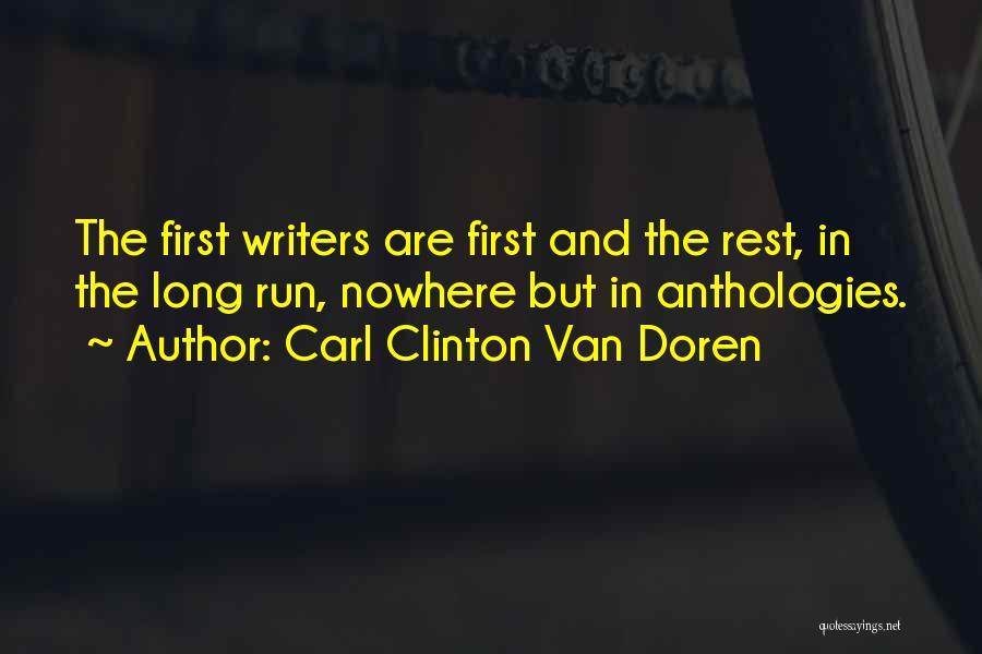 Carl Clinton Van Doren Quotes: The First Writers Are First And The Rest, In The Long Run, Nowhere But In Anthologies.