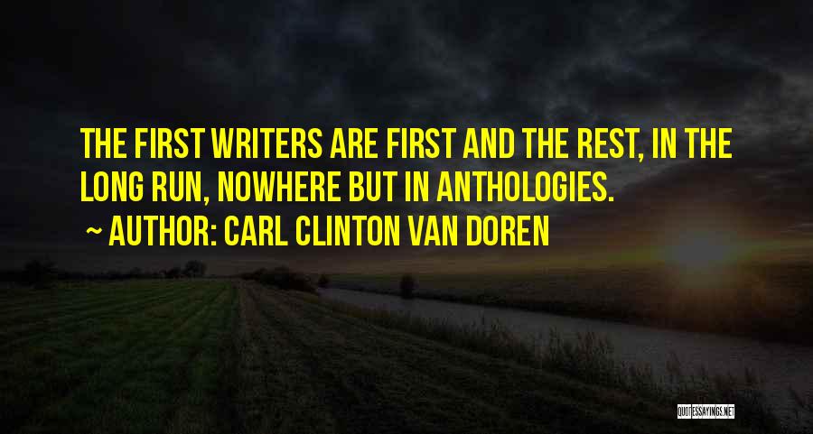 Carl Clinton Van Doren Quotes: The First Writers Are First And The Rest, In The Long Run, Nowhere But In Anthologies.
