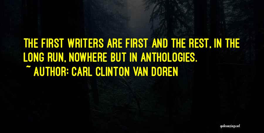 Carl Clinton Van Doren Quotes: The First Writers Are First And The Rest, In The Long Run, Nowhere But In Anthologies.