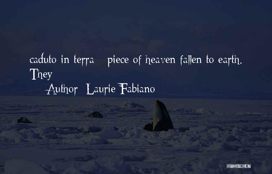 Laurie Fabiano Quotes: Caduto In Terra - Piece Of Heaven Fallen To Earth. They