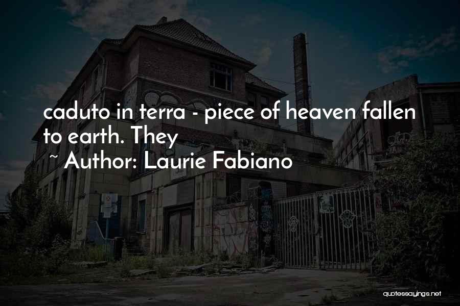 Laurie Fabiano Quotes: Caduto In Terra - Piece Of Heaven Fallen To Earth. They