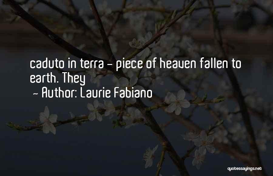 Laurie Fabiano Quotes: Caduto In Terra - Piece Of Heaven Fallen To Earth. They