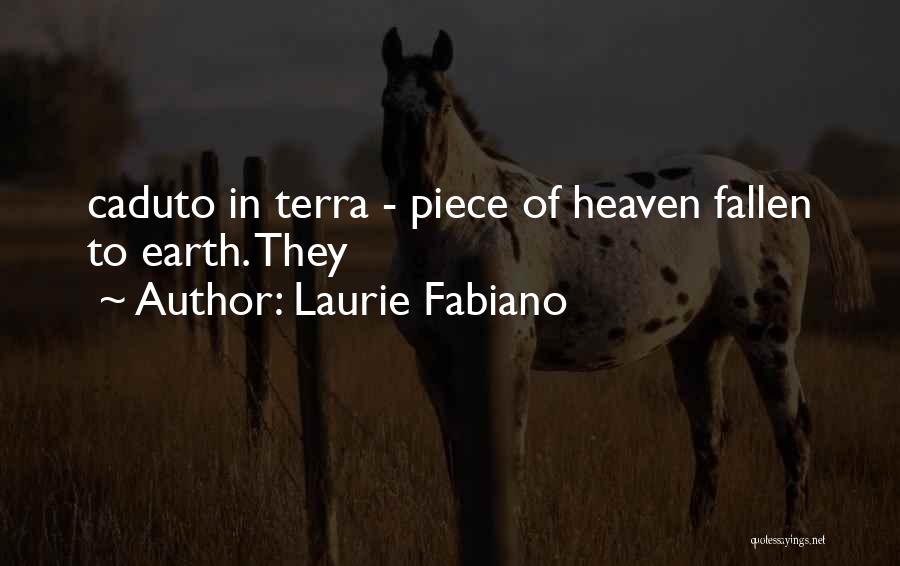 Laurie Fabiano Quotes: Caduto In Terra - Piece Of Heaven Fallen To Earth. They