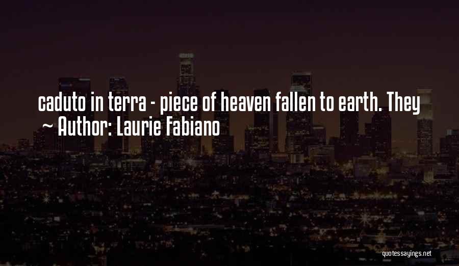 Laurie Fabiano Quotes: Caduto In Terra - Piece Of Heaven Fallen To Earth. They