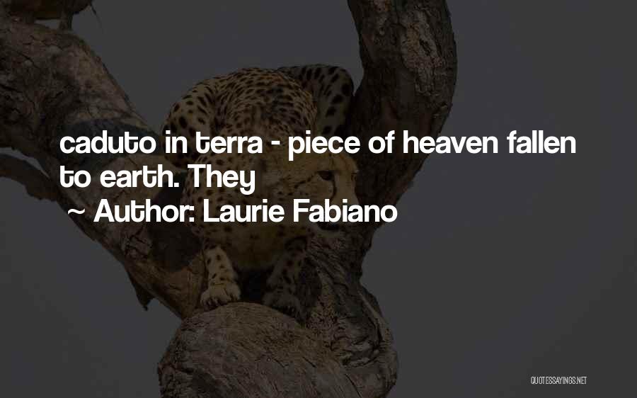 Laurie Fabiano Quotes: Caduto In Terra - Piece Of Heaven Fallen To Earth. They