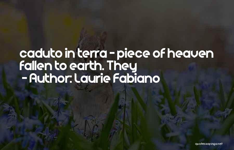 Laurie Fabiano Quotes: Caduto In Terra - Piece Of Heaven Fallen To Earth. They