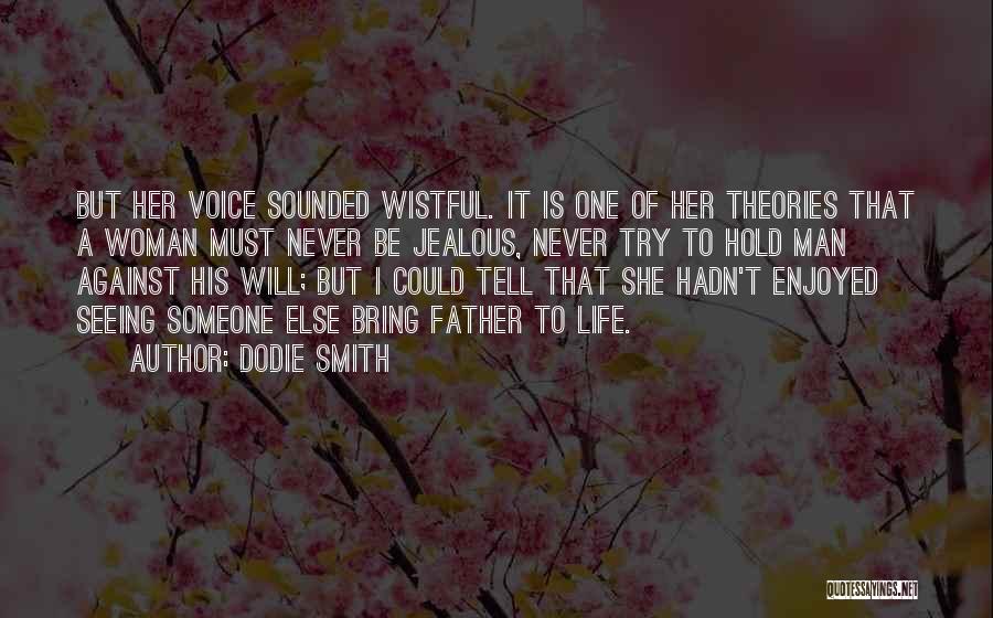 Dodie Smith Quotes: But Her Voice Sounded Wistful. It Is One Of Her Theories That A Woman Must Never Be Jealous, Never Try