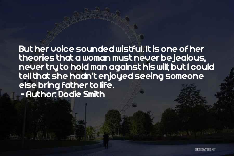 Dodie Smith Quotes: But Her Voice Sounded Wistful. It Is One Of Her Theories That A Woman Must Never Be Jealous, Never Try