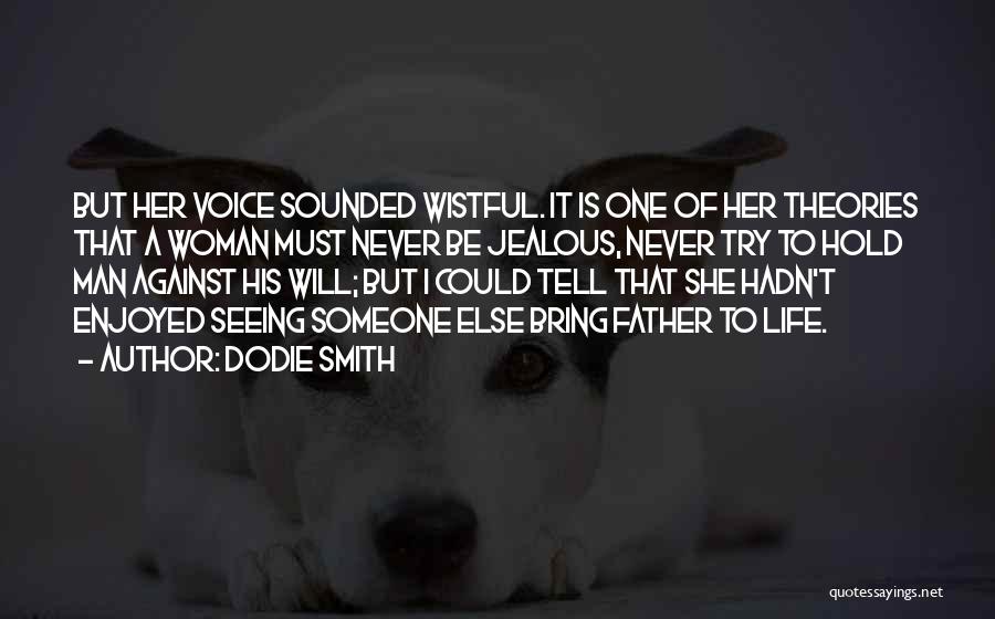 Dodie Smith Quotes: But Her Voice Sounded Wistful. It Is One Of Her Theories That A Woman Must Never Be Jealous, Never Try