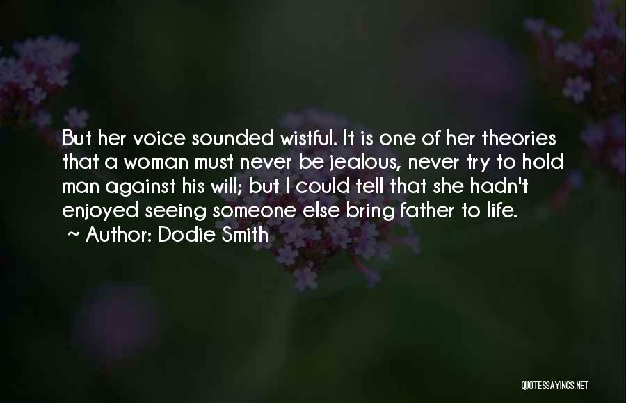 Dodie Smith Quotes: But Her Voice Sounded Wistful. It Is One Of Her Theories That A Woman Must Never Be Jealous, Never Try