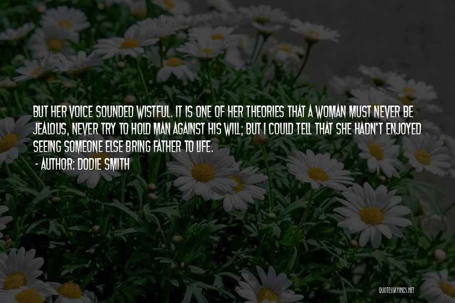 Dodie Smith Quotes: But Her Voice Sounded Wistful. It Is One Of Her Theories That A Woman Must Never Be Jealous, Never Try