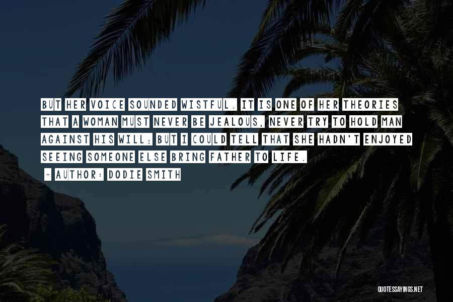 Dodie Smith Quotes: But Her Voice Sounded Wistful. It Is One Of Her Theories That A Woman Must Never Be Jealous, Never Try