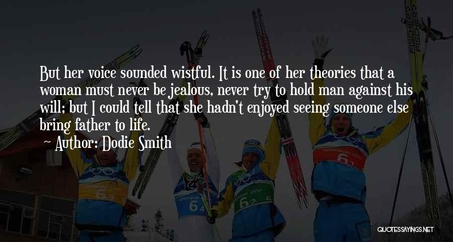 Dodie Smith Quotes: But Her Voice Sounded Wistful. It Is One Of Her Theories That A Woman Must Never Be Jealous, Never Try