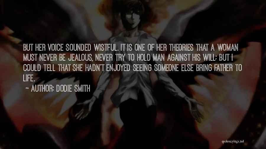 Dodie Smith Quotes: But Her Voice Sounded Wistful. It Is One Of Her Theories That A Woman Must Never Be Jealous, Never Try