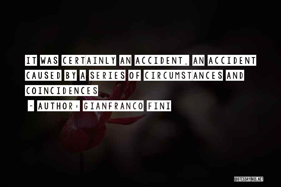 Gianfranco Fini Quotes: It Was Certainly An Accident, An Accident Caused By A Series Of Circumstances And Coincidences