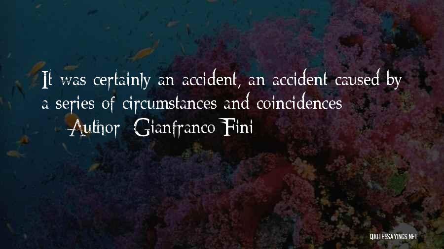 Gianfranco Fini Quotes: It Was Certainly An Accident, An Accident Caused By A Series Of Circumstances And Coincidences