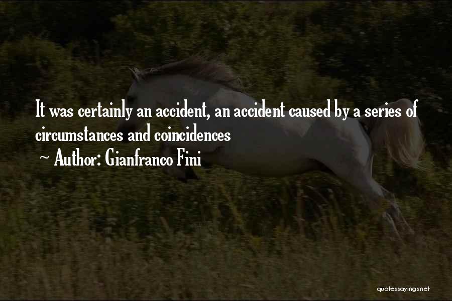 Gianfranco Fini Quotes: It Was Certainly An Accident, An Accident Caused By A Series Of Circumstances And Coincidences