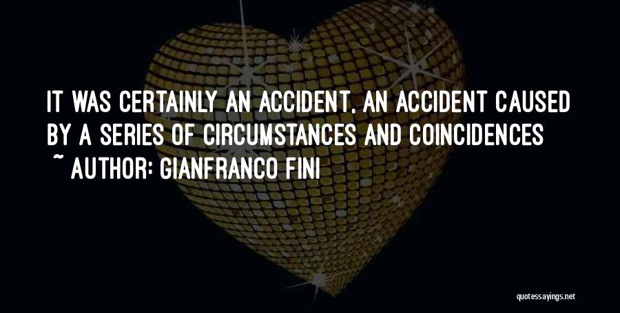 Gianfranco Fini Quotes: It Was Certainly An Accident, An Accident Caused By A Series Of Circumstances And Coincidences