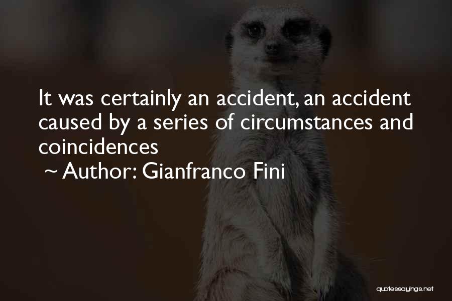 Gianfranco Fini Quotes: It Was Certainly An Accident, An Accident Caused By A Series Of Circumstances And Coincidences