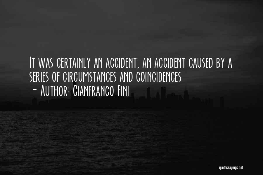 Gianfranco Fini Quotes: It Was Certainly An Accident, An Accident Caused By A Series Of Circumstances And Coincidences