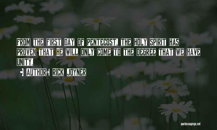 Rick Joyner Quotes: From The First Day Of Pentecost, The Holy Spirit Has Proven That He Will Only Come To The Degree That