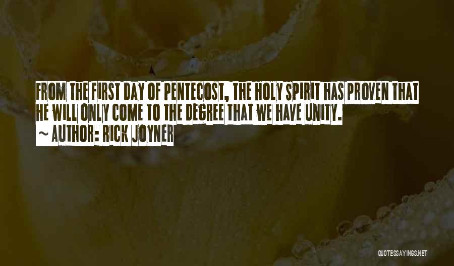 Rick Joyner Quotes: From The First Day Of Pentecost, The Holy Spirit Has Proven That He Will Only Come To The Degree That