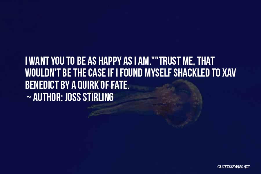 Joss Stirling Quotes: I Want You To Be As Happy As I Am.trust Me, That Wouldn't Be The Case If I Found Myself