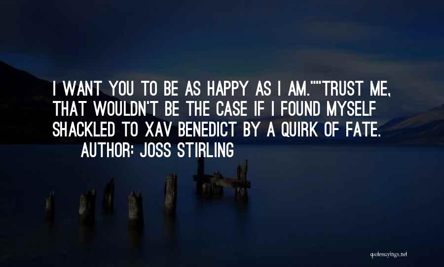 Joss Stirling Quotes: I Want You To Be As Happy As I Am.trust Me, That Wouldn't Be The Case If I Found Myself