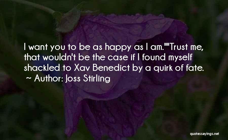 Joss Stirling Quotes: I Want You To Be As Happy As I Am.trust Me, That Wouldn't Be The Case If I Found Myself