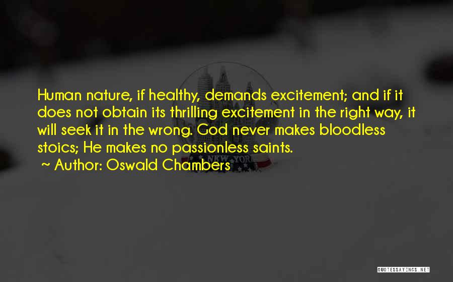 Oswald Chambers Quotes: Human Nature, If Healthy, Demands Excitement; And If It Does Not Obtain Its Thrilling Excitement In The Right Way, It