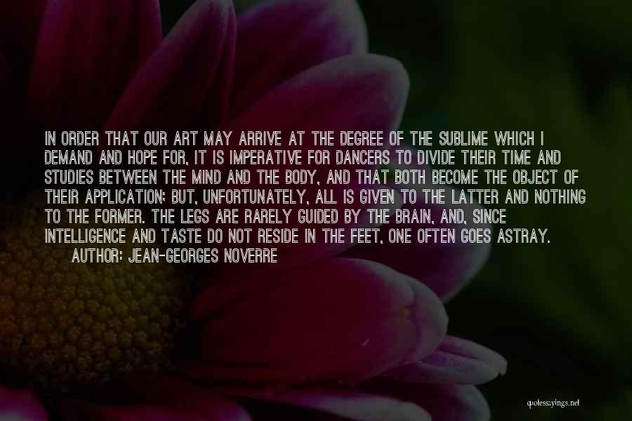 Jean-Georges Noverre Quotes: In Order That Our Art May Arrive At The Degree Of The Sublime Which I Demand And Hope For, It