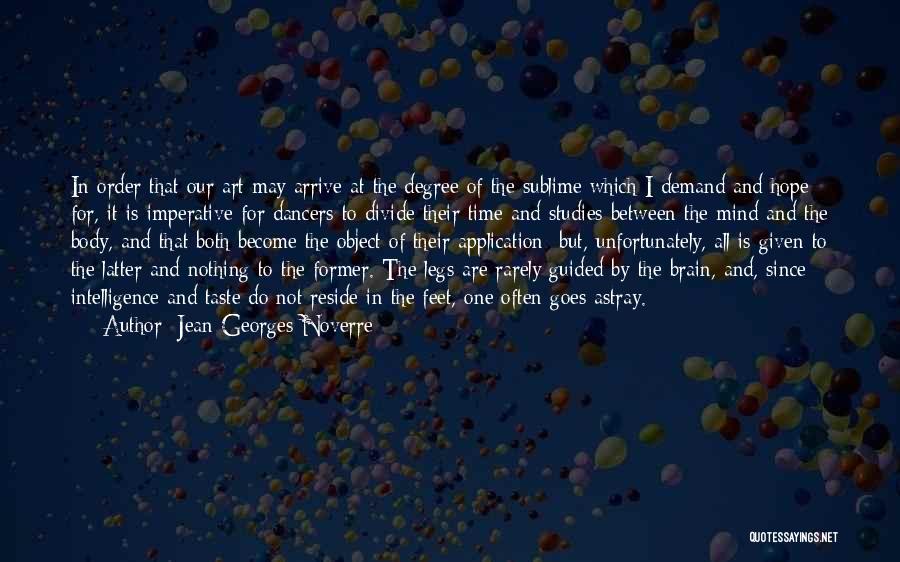 Jean-Georges Noverre Quotes: In Order That Our Art May Arrive At The Degree Of The Sublime Which I Demand And Hope For, It