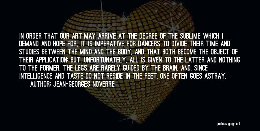 Jean-Georges Noverre Quotes: In Order That Our Art May Arrive At The Degree Of The Sublime Which I Demand And Hope For, It