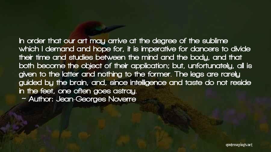 Jean-Georges Noverre Quotes: In Order That Our Art May Arrive At The Degree Of The Sublime Which I Demand And Hope For, It