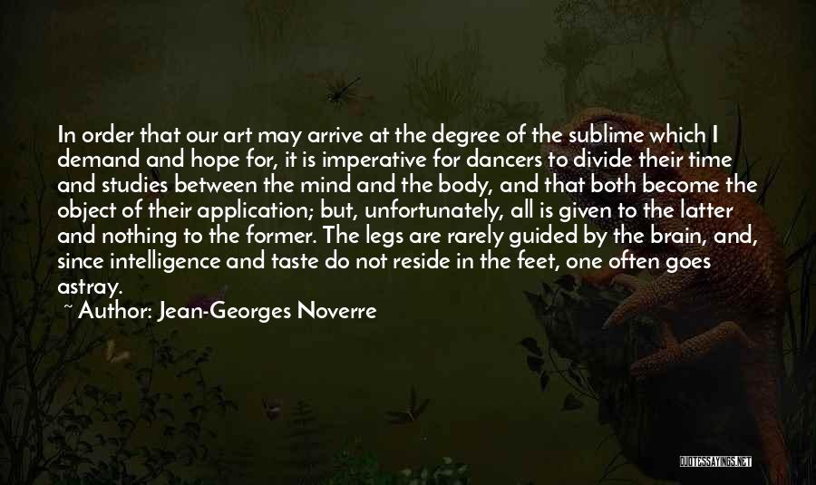 Jean-Georges Noverre Quotes: In Order That Our Art May Arrive At The Degree Of The Sublime Which I Demand And Hope For, It