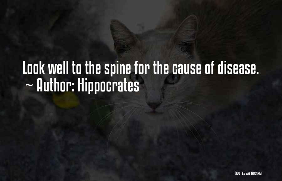 Hippocrates Quotes: Look Well To The Spine For The Cause Of Disease.