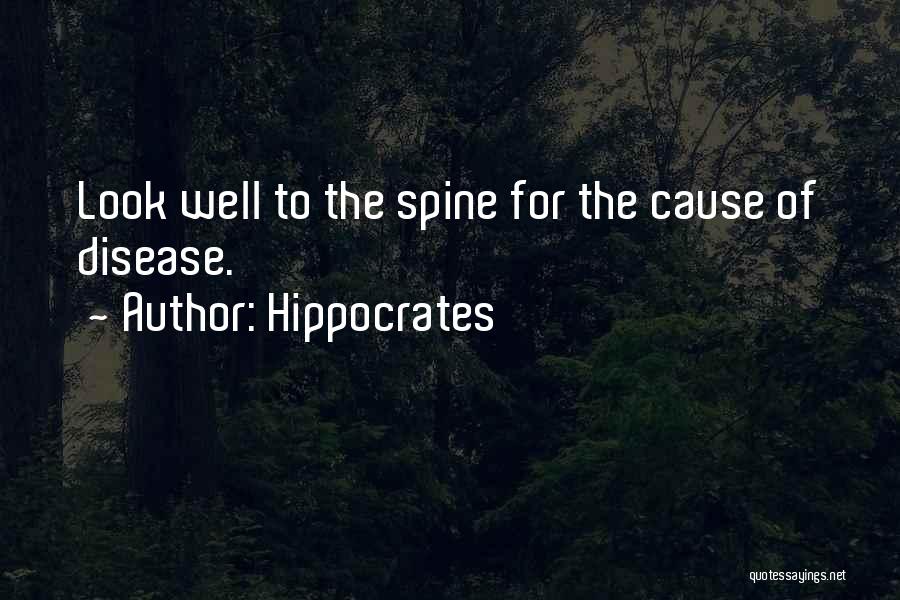 Hippocrates Quotes: Look Well To The Spine For The Cause Of Disease.