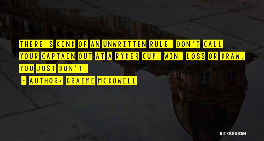 Graeme McDowell Quotes: There's Kind Of An Unwritten Rule, Don't Call Your Captain Out At A Ryder Cup, Win, Loss Or Draw, You