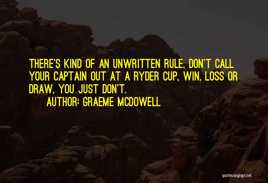 Graeme McDowell Quotes: There's Kind Of An Unwritten Rule, Don't Call Your Captain Out At A Ryder Cup, Win, Loss Or Draw, You