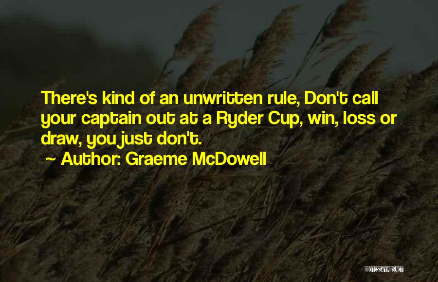 Graeme McDowell Quotes: There's Kind Of An Unwritten Rule, Don't Call Your Captain Out At A Ryder Cup, Win, Loss Or Draw, You