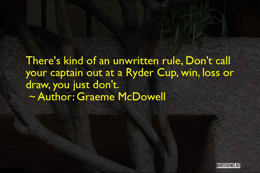 Graeme McDowell Quotes: There's Kind Of An Unwritten Rule, Don't Call Your Captain Out At A Ryder Cup, Win, Loss Or Draw, You