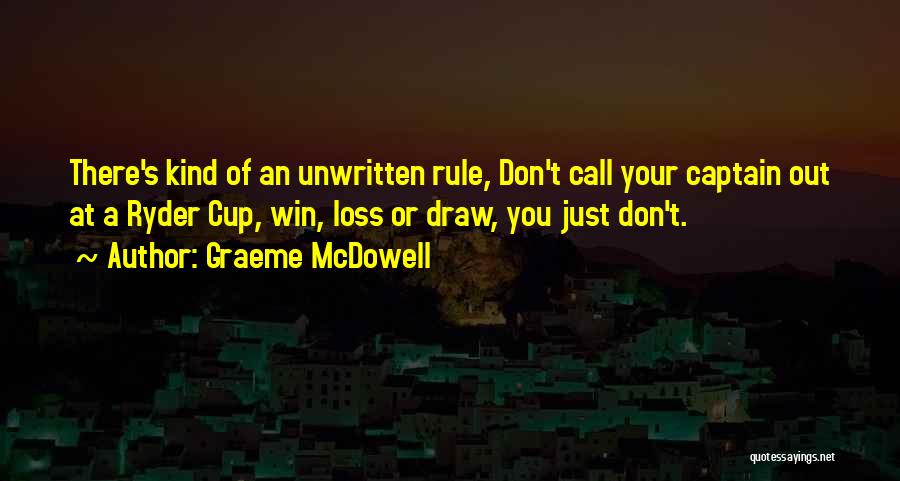 Graeme McDowell Quotes: There's Kind Of An Unwritten Rule, Don't Call Your Captain Out At A Ryder Cup, Win, Loss Or Draw, You