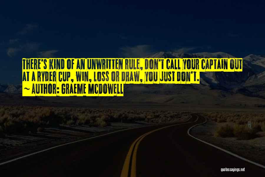 Graeme McDowell Quotes: There's Kind Of An Unwritten Rule, Don't Call Your Captain Out At A Ryder Cup, Win, Loss Or Draw, You