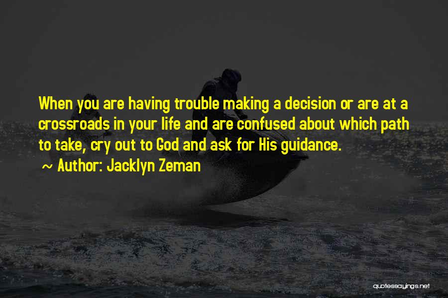 Jacklyn Zeman Quotes: When You Are Having Trouble Making A Decision Or Are At A Crossroads In Your Life And Are Confused About