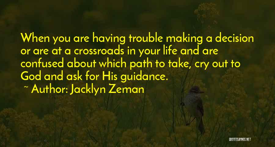 Jacklyn Zeman Quotes: When You Are Having Trouble Making A Decision Or Are At A Crossroads In Your Life And Are Confused About