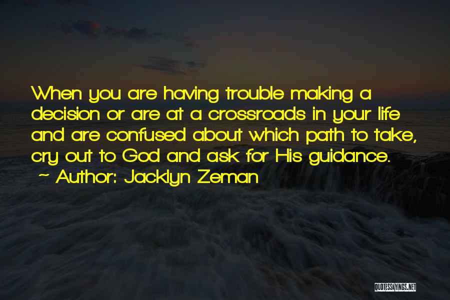 Jacklyn Zeman Quotes: When You Are Having Trouble Making A Decision Or Are At A Crossroads In Your Life And Are Confused About