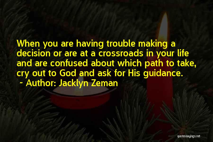 Jacklyn Zeman Quotes: When You Are Having Trouble Making A Decision Or Are At A Crossroads In Your Life And Are Confused About