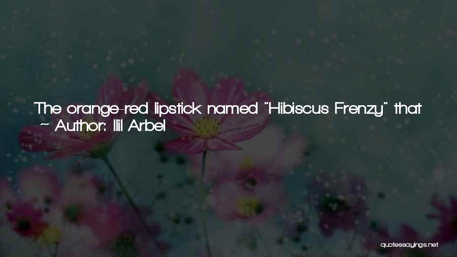 Ilil Arbel Quotes: The Orange-red Lipstick Named Hibiscus Frenzy That Was Produced By A Giant American Corporation, Which Glamora Was Paid To Wear