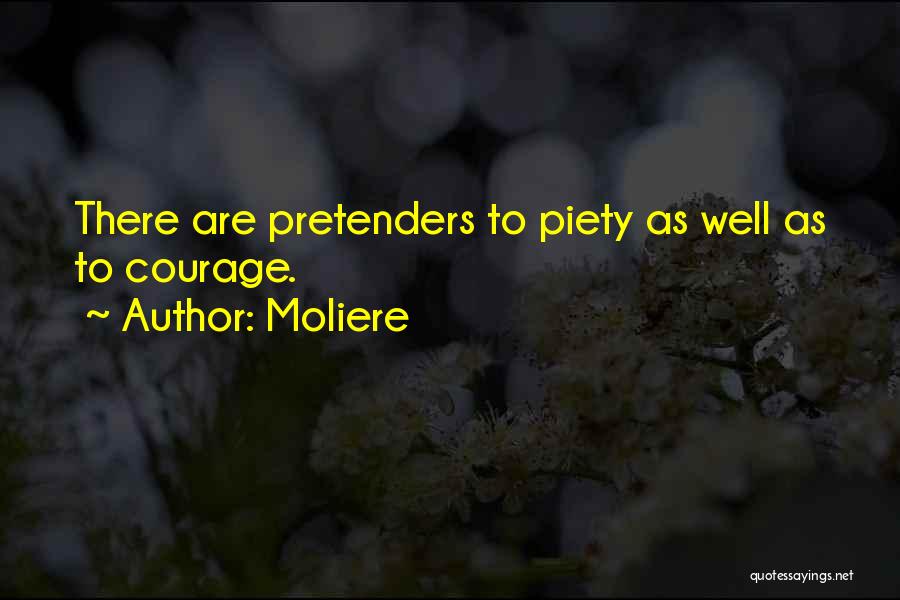 Moliere Quotes: There Are Pretenders To Piety As Well As To Courage.